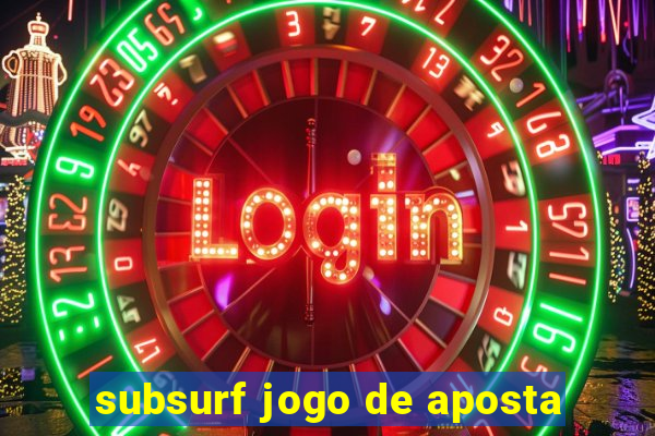 subsurf jogo de aposta